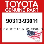 Toyota Genuine 90313-93011 Seal Dust (for Front Axle Hub) Rh/lh Oem 9031393011. Fixed Price $40.92.