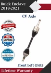 New Oe Front Left Cv Axle For 2018-2021 Buick Enclave 3.6L Lifetime Warranty. Fixed Price $159.98.