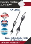New Oe Front Cv Axles For 2005-2007 Mercury Montego 3.0L 4X4 Lifetime Warranty. Fixed Price $196.87.