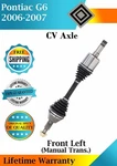 New Oe Front Left Cv Axle For 2006-2007 Pontiac G6 3.5L 3.9L Lifetime Warranty. Fixed Price $86.75.
