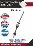 Oe Front Right Cv Axle For 2005-2007 Mercury Montego 3.0L 4X4 Lifetime Warranty. Fixed Price $93.02.