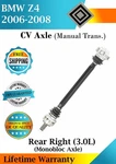 New Oe Rear Right Cv Axle For 2006-2008 Bmw Z4 3.0L Lifetime Warranty. Fixed Price $278.52.